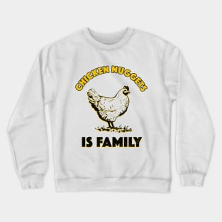 Chicken Nuggets Is Family Crewneck Sweatshirt